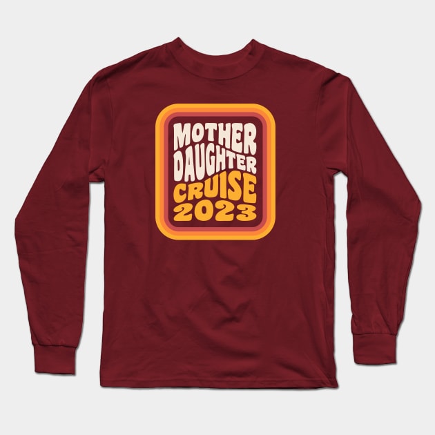 Mother Daughter Cruise 2023 Mother Daughter Vacation Long Sleeve T-Shirt by PodDesignShop